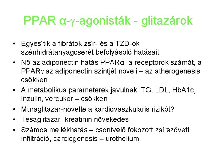 PPAR α- -agonisták - glitazárok • Egyesítik a fibrátok zsír- és a TZD-ok szénhidrátanyagcserét