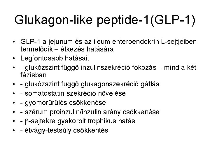 Glukagon-like peptide-1(GLP-1) • GLP-1 a jejunum és az ileum enteroendokrin L-sejtjeiben termelődik – étkezés