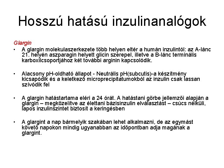 Hosszú hatású inzulinanalógok Glargin • A glargin molekulaszerkezete több helyen eltér a humán inzulintól: