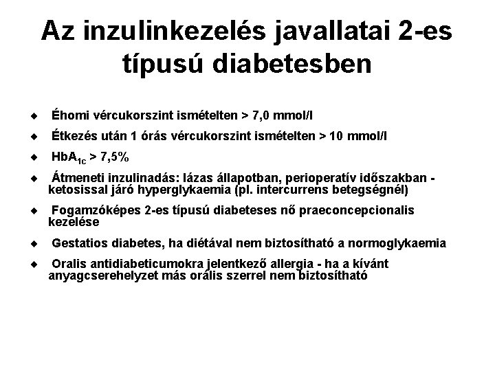 Az inzulinkezelés javallatai 2 -es típusú diabetesben ¨ Éhomi vércukorszint ismételten > 7, 0