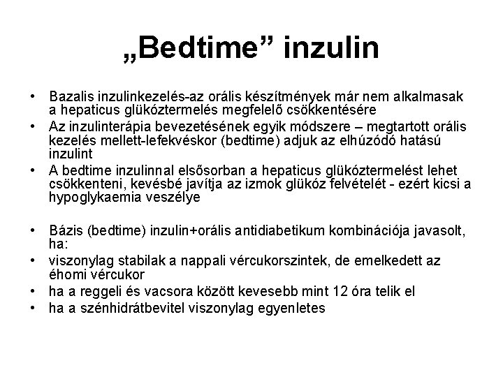 „Bedtime” inzulin • Bazalis inzulinkezelés-az orális készítmények már nem alkalmasak a hepaticus glükóztermelés megfelelő