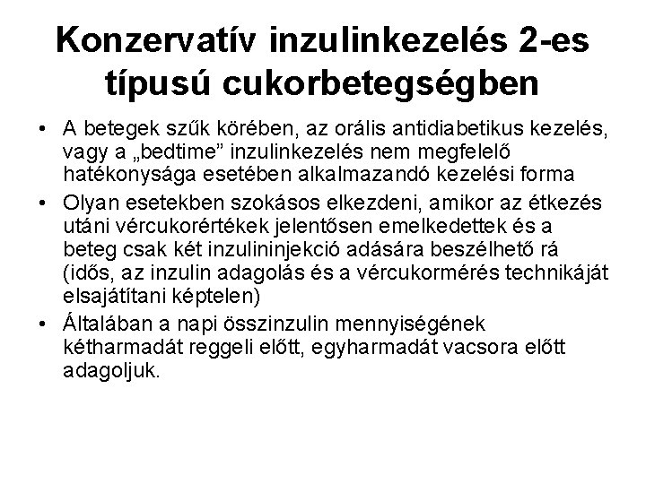 Konzervatív inzulinkezelés 2 -es típusú cukorbetegségben • A betegek szűk körében, az orális antidiabetikus