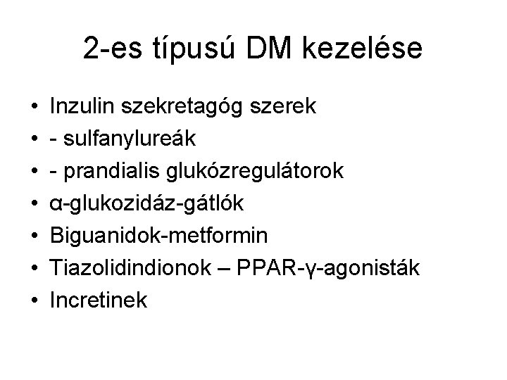 2 -es típusú DM kezelése • • Inzulin szekretagóg szerek - sulfanylureák - prandialis