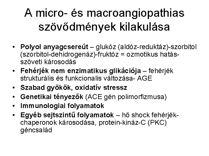 A micro- és macroangiopathias szövődmények kilakulása • Polyol anyagcsereút – glukóz (aldóz-reduktáz)-szorbitol (szorbitol-dehidrogenáz)-fruktóz =