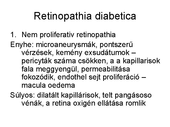 Retinopathia diabetica 1. Nem proliferativ retinopathia Enyhe: microaneurysmák, pontszerű vérzések, kemény exsudátumok – pericyták