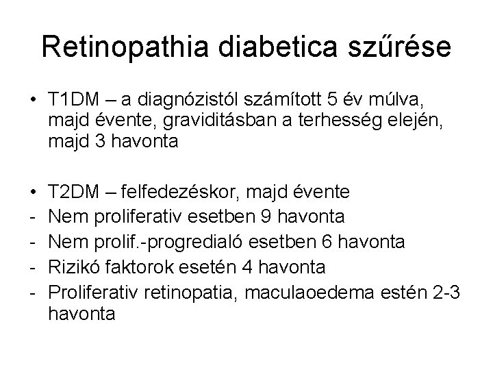 Retinopathia diabetica szűrése • T 1 DM – a diagnózistól számított 5 év múlva,