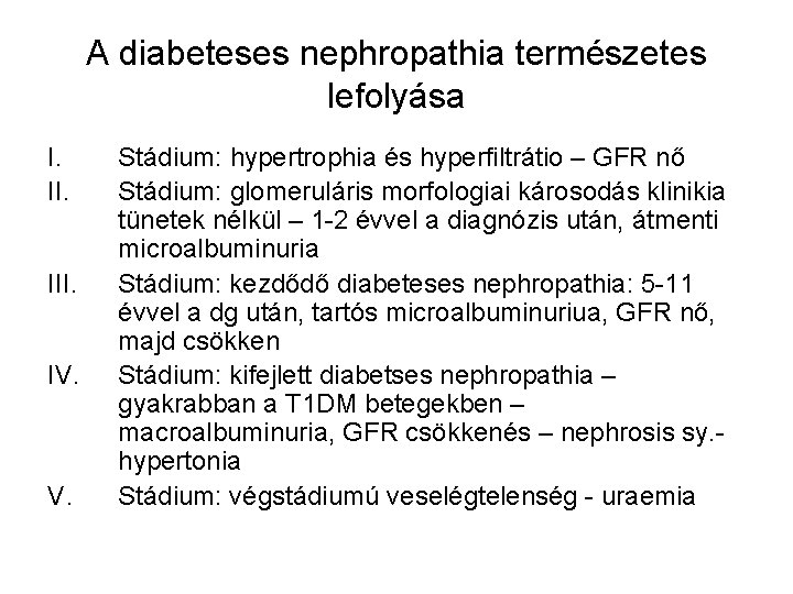 A diabeteses nephropathia természetes lefolyása I. III. IV. Stádium: hypertrophia és hyperfiltrátio – GFR