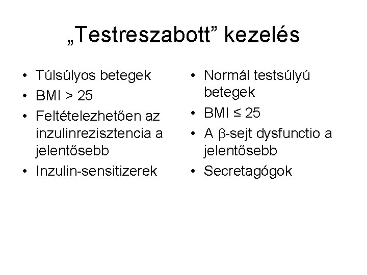 „Testreszabott” kezelés • Túlsúlyos betegek • BMI > 25 • Feltételezhetően az inzulinrezisztencia a