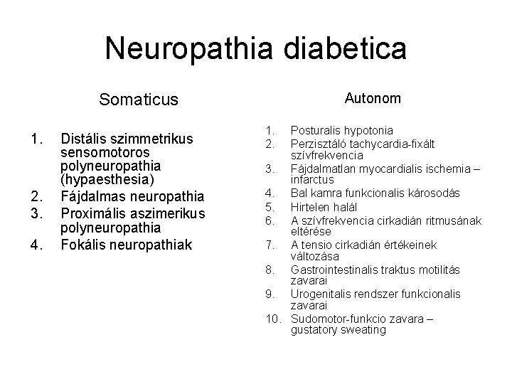 Neuropathia diabetica Somaticus 1. 2. 3. 4. Distális szimmetrikus sensomotoros polyneuropathia (hypaesthesia) Fájdalmas neuropathia