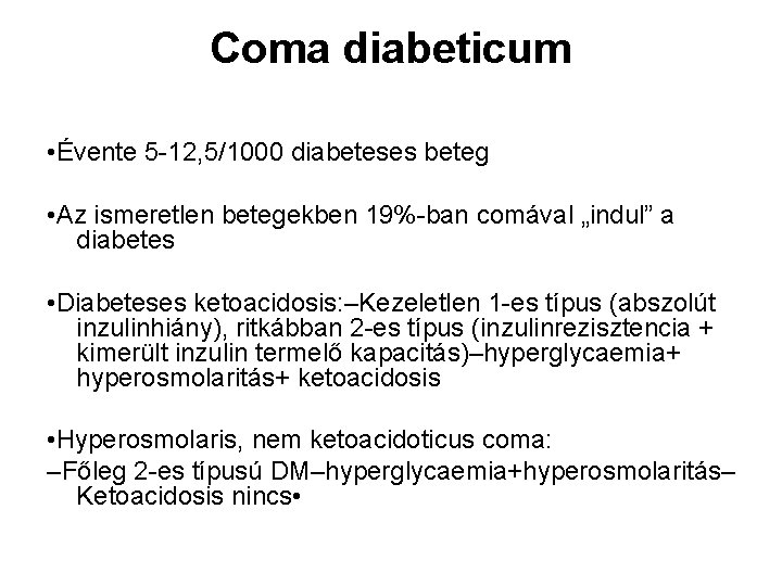 Coma diabeticum • Évente 5 -12, 5/1000 diabeteses beteg • Az ismeretlen betegekben 19%-ban