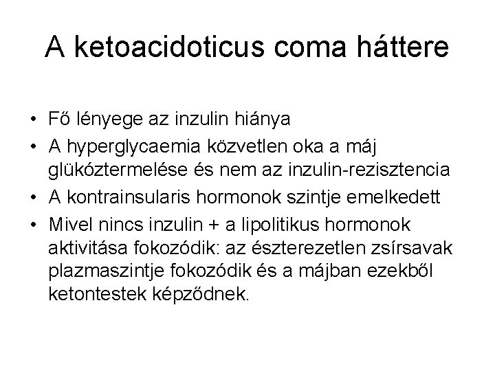 A ketoacidoticus coma háttere • Fő lényege az inzulin hiánya • A hyperglycaemia közvetlen