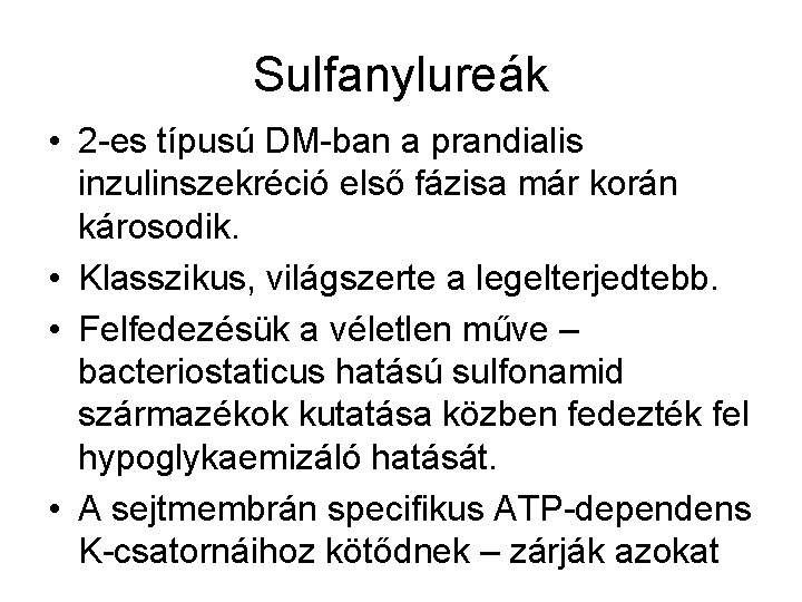 Sulfanylureák • 2 -es típusú DM-ban a prandialis inzulinszekréció első fázisa már korán károsodik.