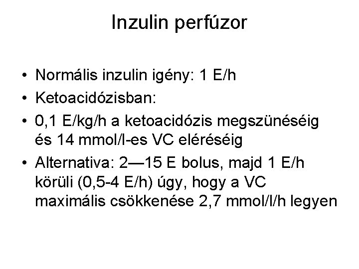 Inzulin perfúzor • Normális inzulin igény: 1 E/h • Ketoacidózisban: • 0, 1 E/kg/h