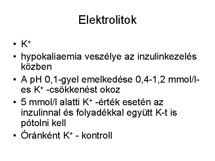 Elektrolitok • K+ • hypokaliaemia veszélye az inzulinkezelés közben • A p. H 0,