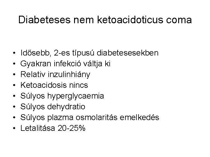 Diabeteses nem ketoacidoticus coma • • Idősebb, 2 -es típusú diabetesesekben Gyakran infekció váltja