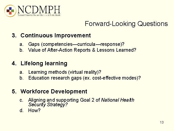  Forward-Looking Questions 3. Continuous Improvement a. Gaps (competencies—curricula—response)? b. Value of After-Action Reports