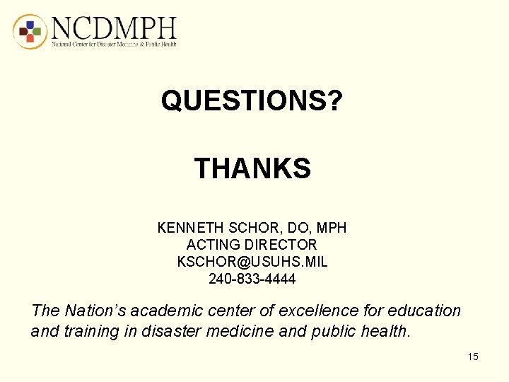 QUESTIONS? THANKS KENNETH SCHOR, DO, MPH ACTING DIRECTOR KSCHOR@USUHS. MIL 240 -833 -4444 The