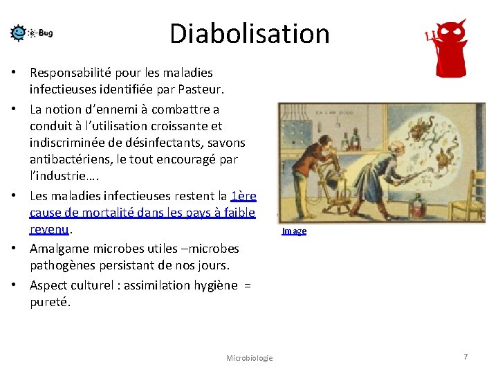 Diabolisation • Responsabilité pour les maladies infectieuses identifiée par Pasteur. • La notion d’ennemi
