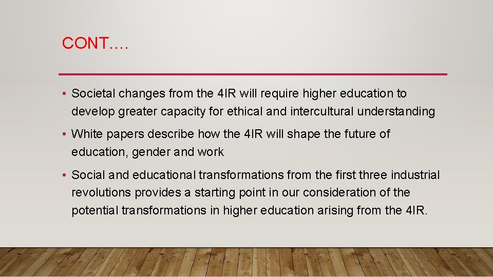 CONT. … • Societal changes from the 4 IR will require higher education to