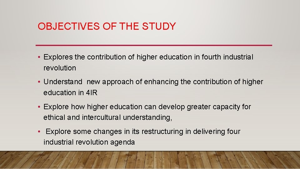 OBJECTIVES OF THE STUDY • Explores the contribution of higher education in fourth industrial