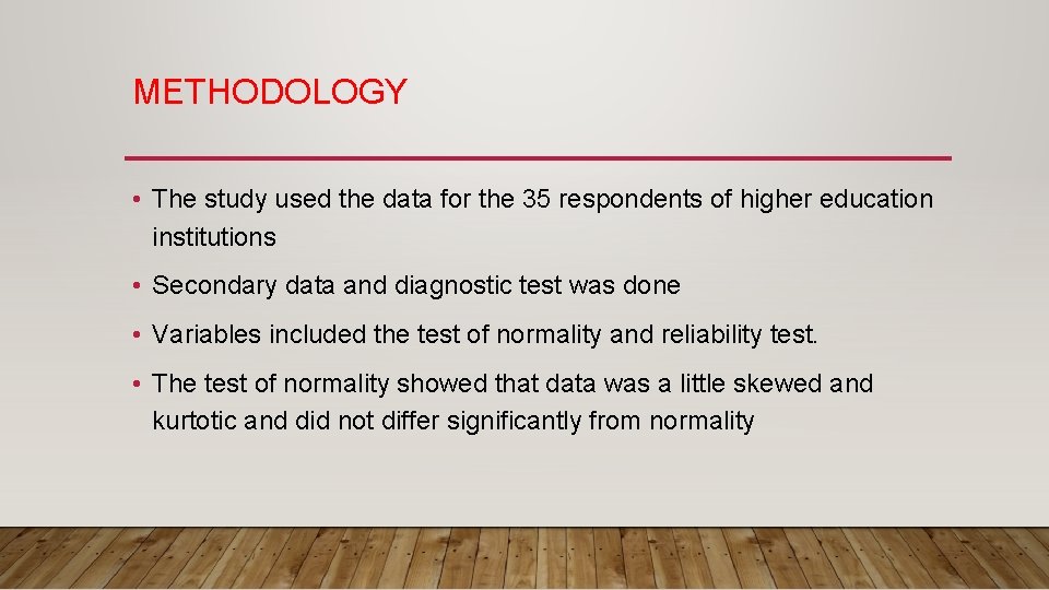 METHODOLOGY • The study used the data for the 35 respondents of higher education