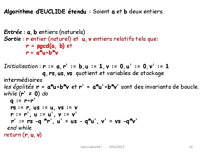 Algorithme d’EUCLIDE étendu : Soient a et b deux entiers. Entrée : a, b