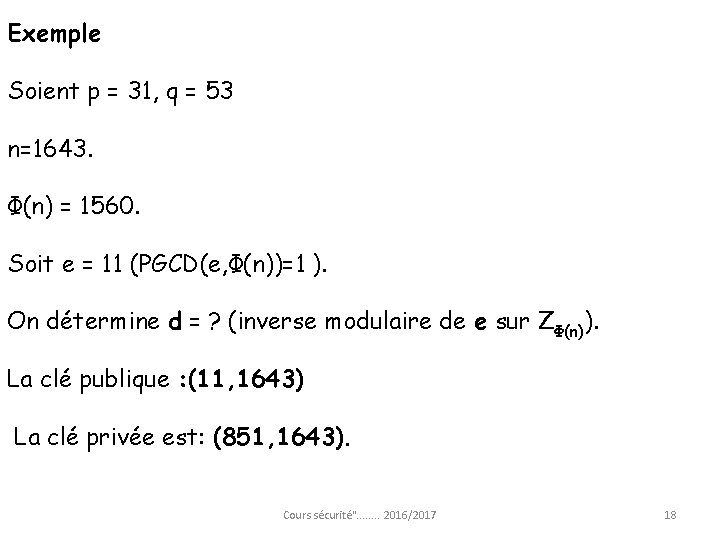 Exemple Soient p = 31, q = 53 n=1643. Φ(n) = 1560. Soit e