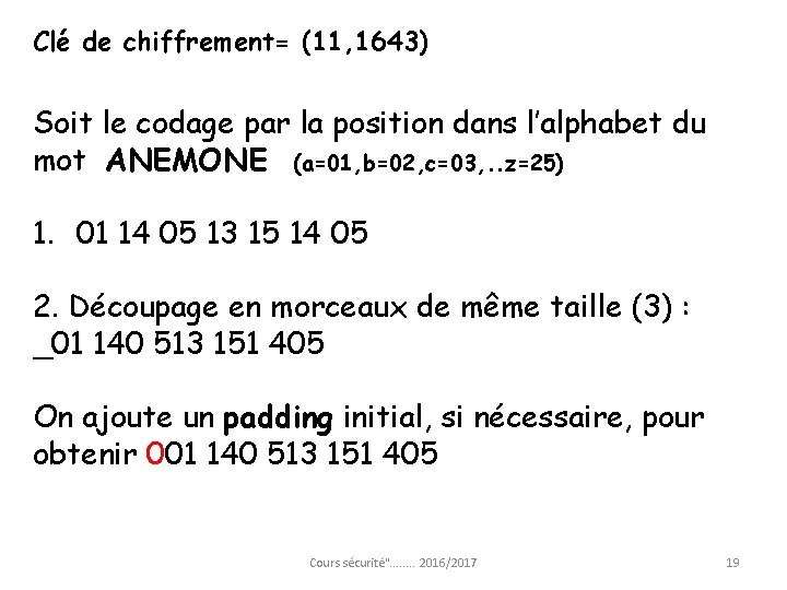 Clé de chiffrement= (11, 1643) Soit le codage par la position dans l’alphabet du