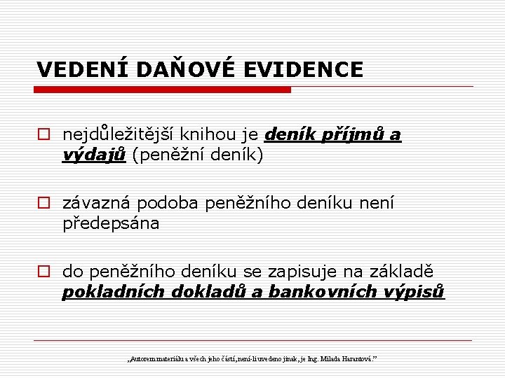 VEDENÍ DAŇOVÉ EVIDENCE o nejdůležitější knihou je deník příjmů a výdajů (peněžní deník) o