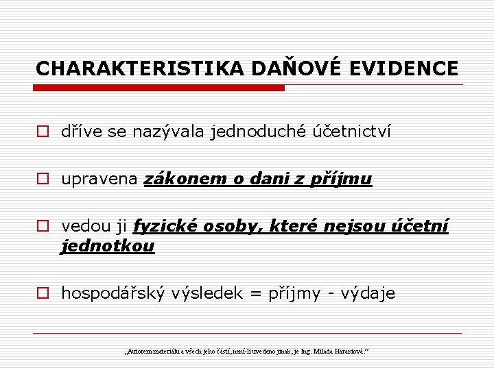 CHARAKTERISTIKA DAŇOVÉ EVIDENCE o dříve se nazývala jednoduché účetnictví o upravena zákonem o dani