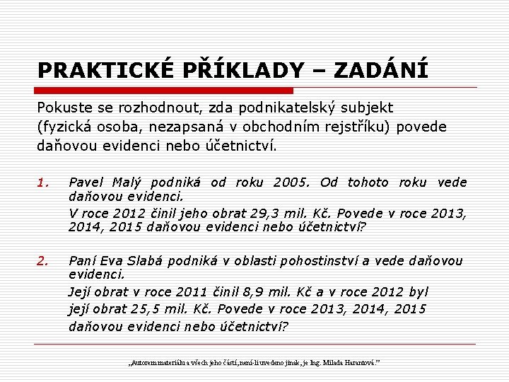 PRAKTICKÉ PŘÍKLADY – ZADÁNÍ Pokuste se rozhodnout, zda podnikatelský subjekt (fyzická osoba, nezapsaná v