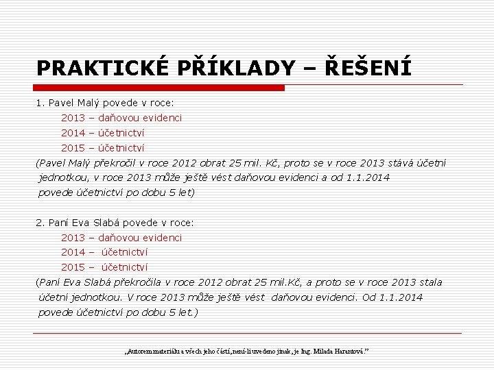 PRAKTICKÉ PŘÍKLADY – ŘEŠENÍ 1. Pavel Malý povede v roce: 2013 – daňovou evidenci