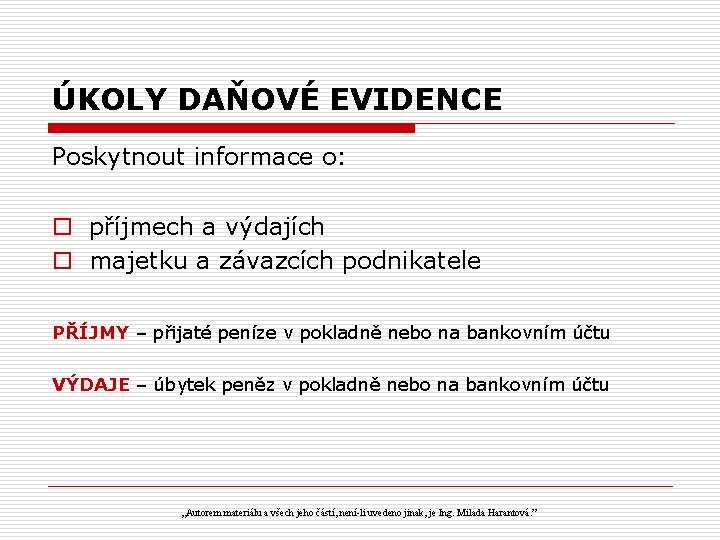 ÚKOLY DAŇOVÉ EVIDENCE Poskytnout informace o: o příjmech a výdajích o majetku a závazcích