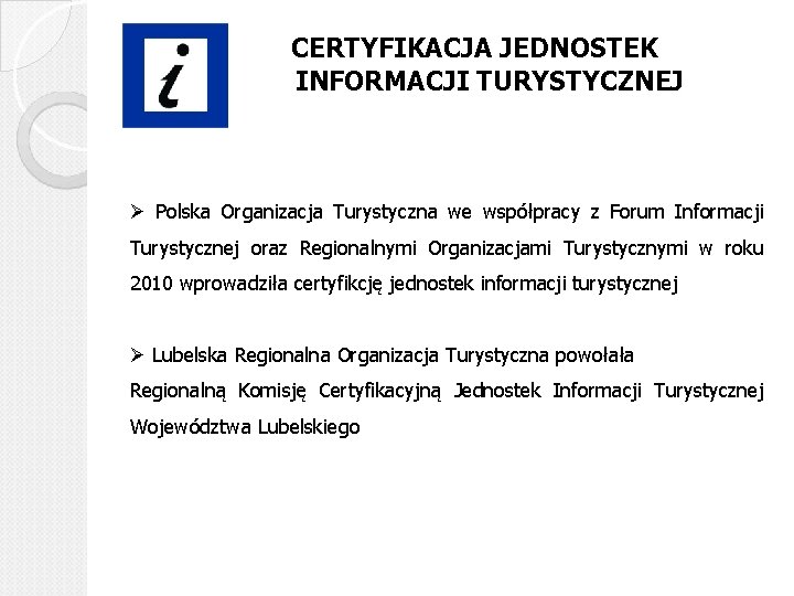 CERTYFIKACJA JEDNOSTEK INFORMACJI TURYSTYCZNEJ Ø Polska Organizacja Turystyczna we współpracy z Forum Informacji Turystycznej