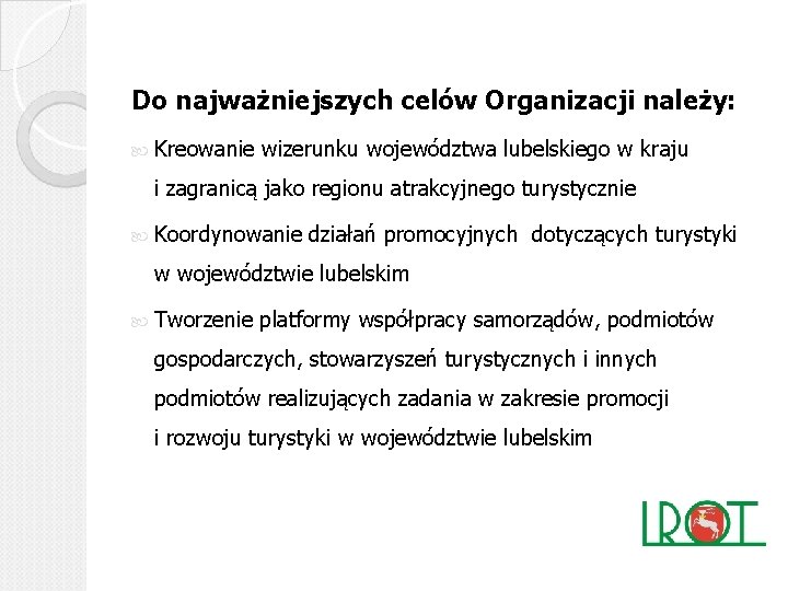 Do najważniejszych celów Organizacji należy: Kreowanie wizerunku województwa lubelskiego w kraju i zagranicą jako