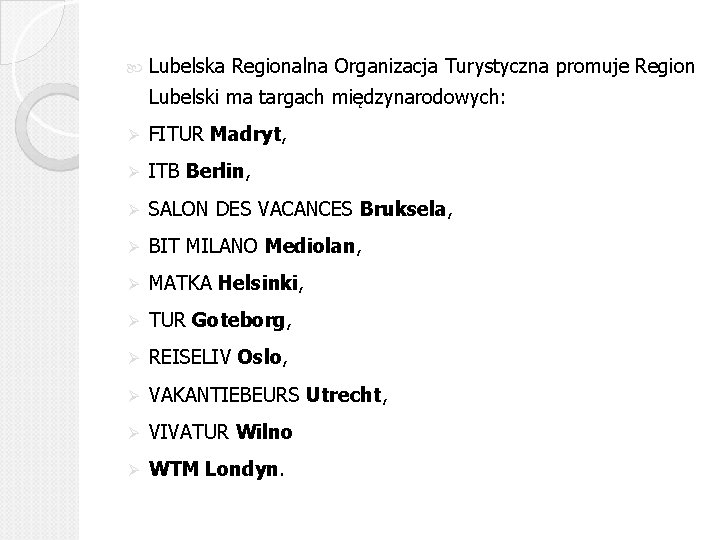  Lubelska Regionalna Organizacja Turystyczna promuje Region Lubelski ma targach międzynarodowych: Ø FITUR Madryt,