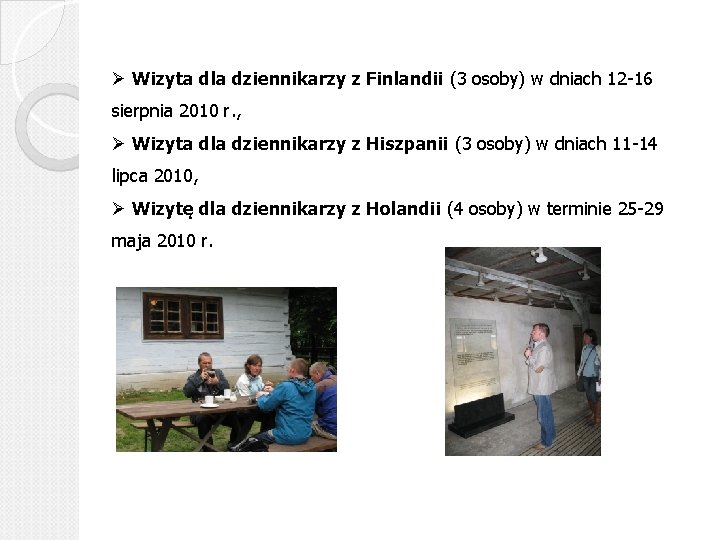 Ø Wizyta dla dziennikarzy z Finlandii (3 osoby) w dniach 12 -16 sierpnia 2010