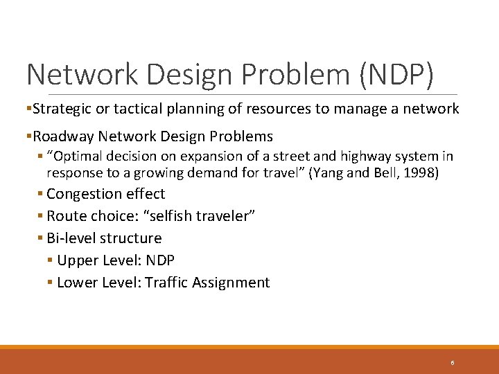 Network Design Problem (NDP) §Strategic or tactical planning of resources to manage a network