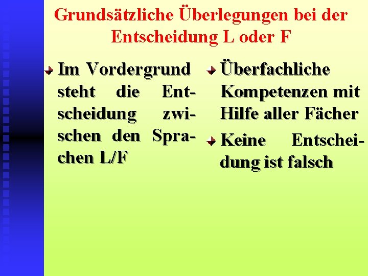 Grundsätzliche Überlegungen bei der Entscheidung L oder F Im Vordergrund steht die Entscheidung zwischen