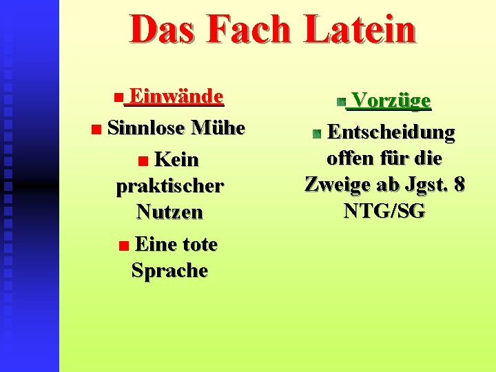 Das Fach Latein Einwände Sinnlose Mühe Kein praktischer Nutzen Eine tote Sprache Vorzüge Entscheidung