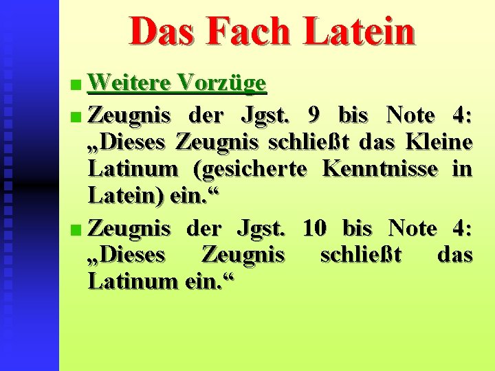 Das Fach Latein Weitere Vorzüge Zeugnis der Jgst. 9 bis Note 4: „Dieses Zeugnis