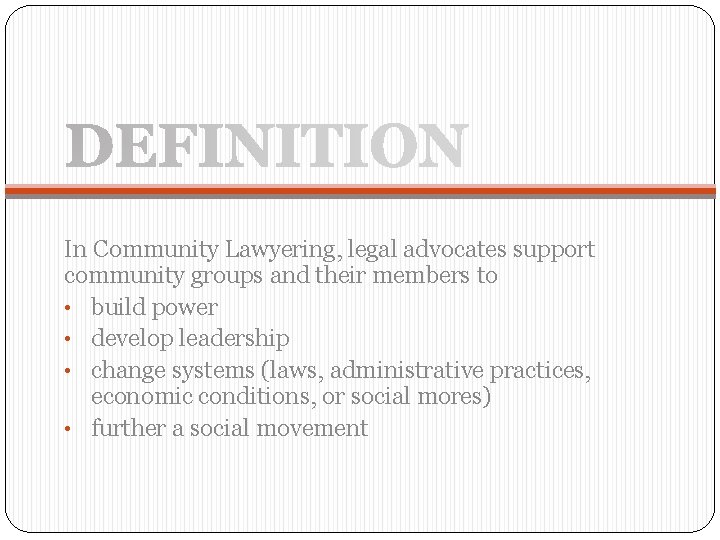 In Community Lawyering, legal advocates support community groups and their members to • build
