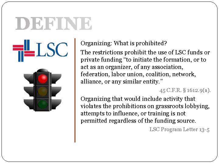 Organizing: What is prohibited? The restrictions prohibit the use of LSC funds or private