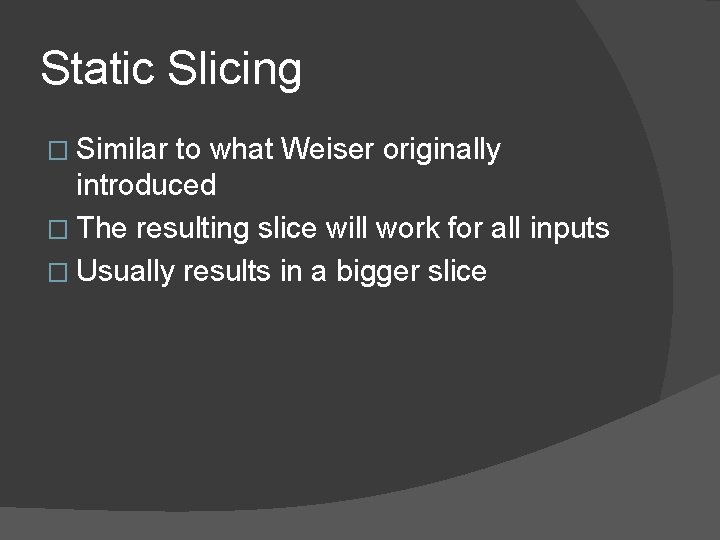 Static Slicing � Similar to what Weiser originally introduced � The resulting slice will