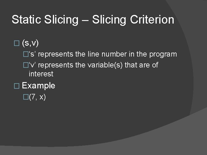Static Slicing – Slicing Criterion � (s, v) �‘s’ represents the line number in