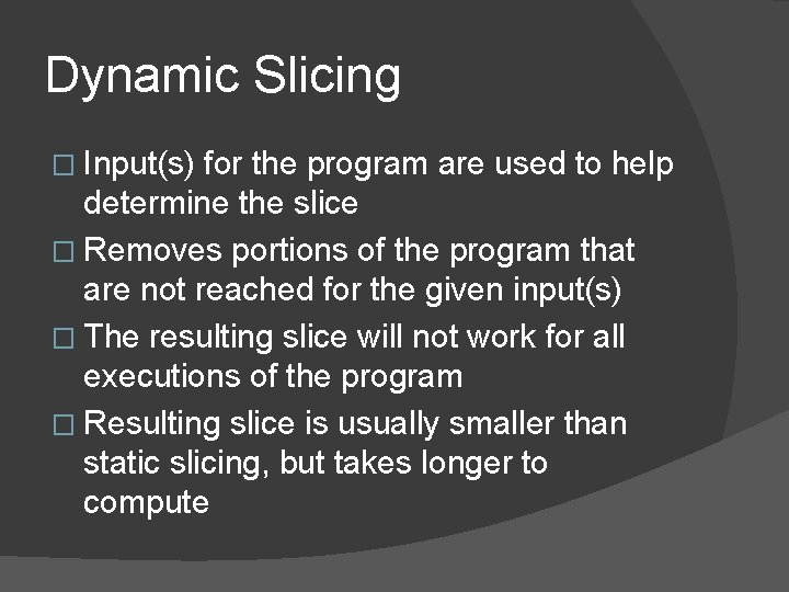 Dynamic Slicing � Input(s) for the program are used to help determine the slice