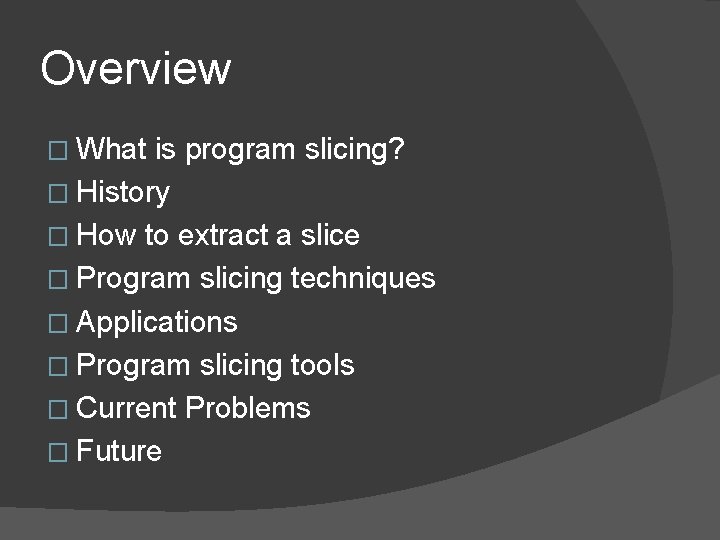 Overview � What is program slicing? � History � How to extract a slice