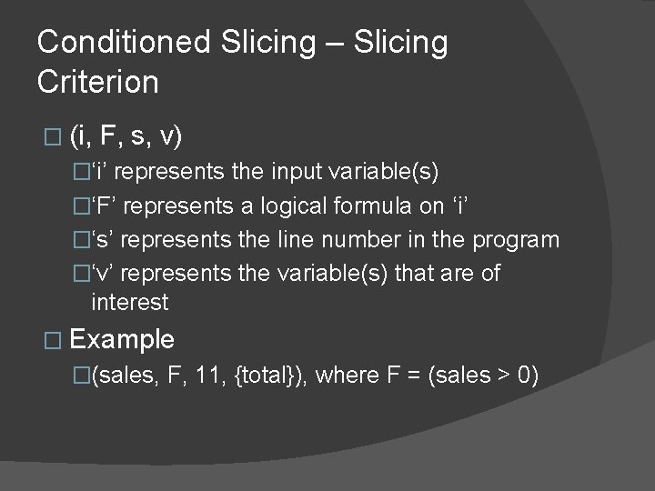 Conditioned Slicing – Slicing Criterion � (i, F, s, v) �‘i’ represents the input