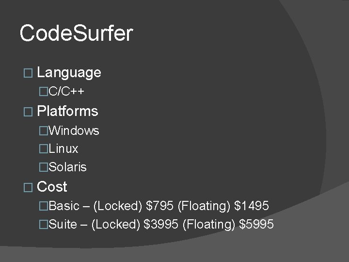 Code. Surfer � Language �C/C++ � Platforms �Windows �Linux �Solaris � Cost �Basic –