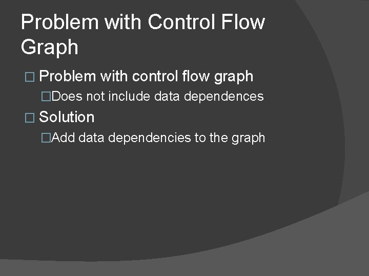 Problem with Control Flow Graph � Problem with control flow graph �Does not include